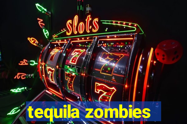 tequila zombies